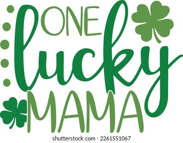 one lucky mama - St Patrick's Day inspirational lettering design. Irish leprechaun shenanigans lucky charm clover funny quote