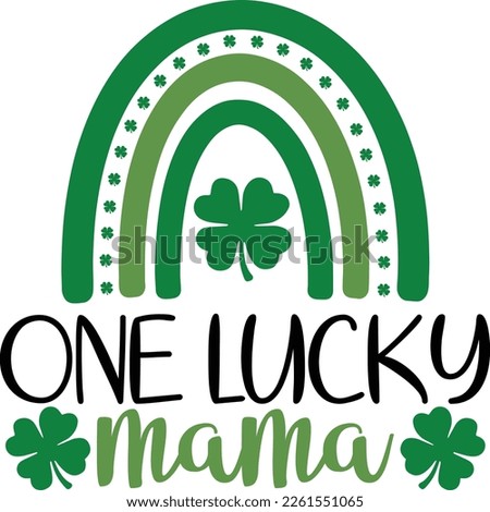 one lucky mama - St Patrick's Day inspirational lettering design. Irish leprechaun shenanigans lucky charm clover funny quote
