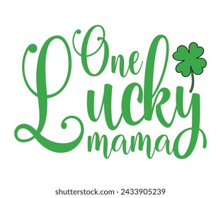 One Lucky Mama T-shirt, St Patrick's Day Saying, Saint Patrick's Day, St Patrick's Day Shirt, Shamrock, Irish, Lucky, Cut File For Cricut And Silhouette 