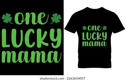one lucky mama, Vector, graphics, typography, funny St Patrick's Day T-shirt, Irish, St Patrick's Day T-shirt design,