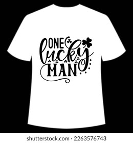 One lucky man Happy St. Patrick's day shirt print template, St. Patrick's design, typography design for Irish day, women day, lucky clover, Irish gift