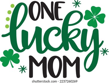 One Lucky Mom, Green Clover, So Lucky, Shamrock, Lucky Clover Vector Illustration Files