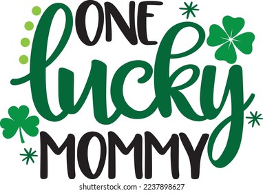 One Lucky Mommy, Green Clover, So Lucky, Shamrock, Lucky Clover Vector Illustration File
