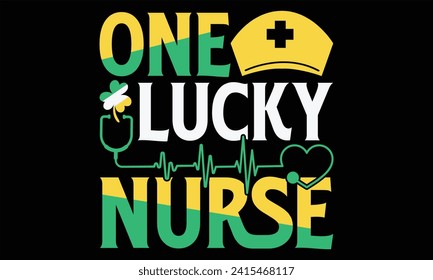 One Lucky Nurse - St. Patrick’s Day T Shirt Design, Hand lettering inspirational quotes isolated on Black background, used for prints on bags, poster, banner, flyer and mug, pillows.