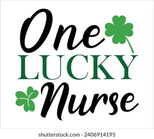 One lucky nurse T-shirt, St Patrick's Day Shirt, St Patrick's Day Saying, St Patrick's Quote, Shamrock, Irish, Saint Patrick's Day, Lucky, Cut File For Cricut And Silhouette