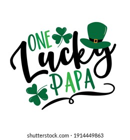 One Lucky Papa - funny slogan for Saint Patrick's Day. Good for T shirt print, poster, card, label, and other gift design.