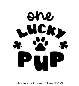 One lucky Pup  is Dog Bandana Quote for St Patricks Day. St Paddys Day Dog Shirt Saying with paw print and clovers. Vector text isolated.