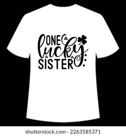 One lucky sister Happy St. Patrick's day shirt print template, St. Patrick's design, typography design for Irish day, women day, lucky clover, Irish gift