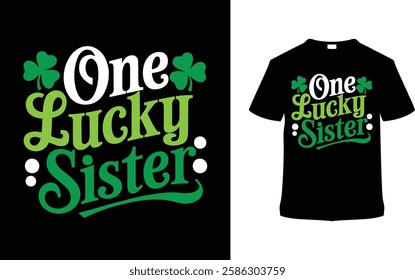 One Lucky Sister St. Patrick's Day T-shirt Design, apparel, vector illustration, graphic template, print on demand, textile fabrics, retro style, typography, vintage, eps 10, element, saint tees