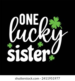 ONE LUCKY SISTER-ST.PATRICK'S DAY T-SHIRT DESIGN