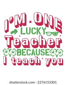 I'm one lucky teacher because  I teach you St Patrick's day design, St Patrick's day SVG, St Patrick's day bundle ,design bundle, cutting file, SVG design bundle, t shirt design 