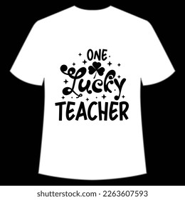 One lucky teacher Happy St. Patrick's day shirt print template, St. Patrick's design, typography design for Irish day, women day, lucky clover, Irish gift