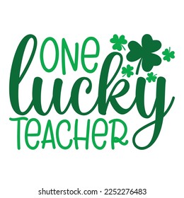 One Lucky Teacher Saint Patrick Day Lettering Decoration. Cloverleaf And Green Hat. Saint patricks Day Typography Poster