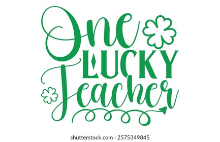 One Lucky Teacher - St. Patrick’s Day T-Shirt, Handmade Calligraphy Vector Illustration for Black Background Isolated, Perfect for Cricut and Silhouette Cutting Machines, EPS 10 Design File.