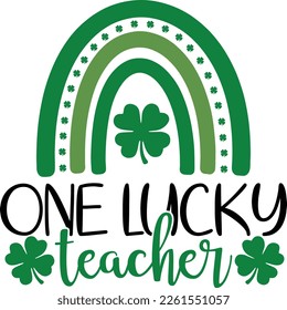 one lucky teacher - St Patrick's Day inspirational lettering design. Irish leprechaun shenanigans lucky charm clover funny quote