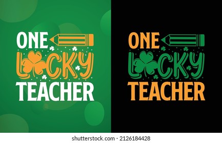 One lucky teacher SVG, St Patrick's day SVG, Printable T-shirt, Vector File, St Patrick's Background, 
Poster