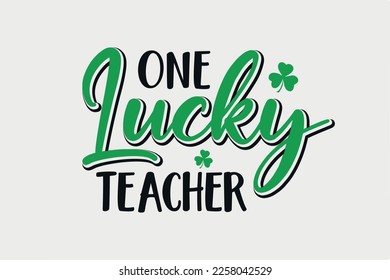 One Lucky Teacher SVG St. Patrick's Day Typography T Shirt design