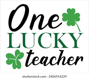 One lucky teacher T-shirt, St Patrick's Day Shirt, St Patrick's Day Saying, St Patrick's Quote, Shamrock, Irish, Saint Patrick's Day, Lucky, Cut File For Cricut And Silhouette