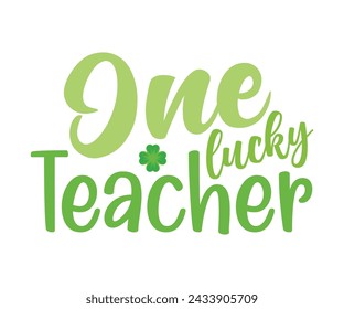 One Lucky Teacher Camiseta, Día de San Patricio Diciendo, Día de San Patricio, Día de San Patricio Camiseta, Shamrock, Irlandés, Suerte, Cortar archivo para Cricut y silueta