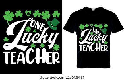 one lucky teacher. Vector, graphics, typography, funny St Patrick's Day T-shirt, Irish, St Patrick's Day T-shirt design,