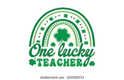One lucky teachersvg, St. Patrick's day svg. Retro St, Patrick's day svg, Retro St. Patrick's png, svg cut files, Retro St. Patrick's