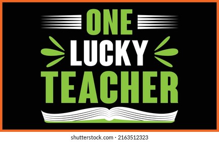 One Lucky Teacher’s Typography Vector illustration and colorful design.One Lucky Teacher’s Typography Vector t-shirt design.