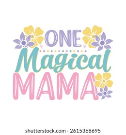 One Magical mama floral saying design, mama life floral saying design, 