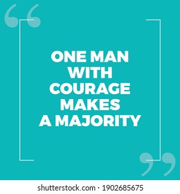 One Man With Courage Makes A Majority