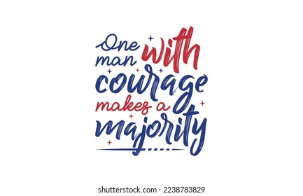 One man with courage makes a majority - Inspirational or motivational quotes lettering t-shirt design, SVG cut files, Calligraphy for posters, Hand drawn typography