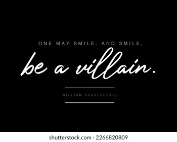 'One May Smile, and smile, be a villain'. Typography.