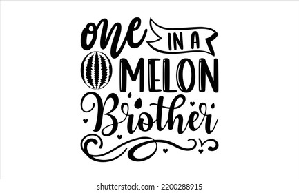 One In A Melon Brother  - Watermelon T shirt Design, Hand drawn vintage illustration with hand-lettering and decoration elements, Cut Files for Cricut Svg, Digital Download svg
