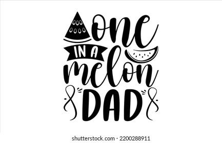 One In A Melon Dad  - Watermelon T shirt Design, Hand drawn vintage illustration with hand-lettering and decoration elements, Cut Files for Cricut Svg, Digital Download svg