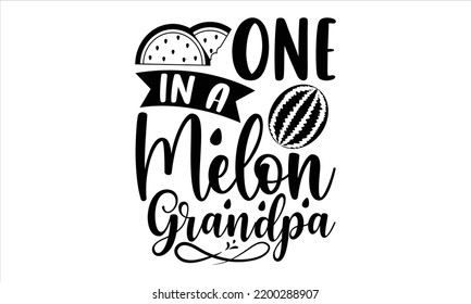 One In A Melon Grandpa  - Watermelon T shirt Design, Hand drawn vintage illustration with hand-lettering and decoration elements, Cut Files for Cricut Svg, Digital Download svg