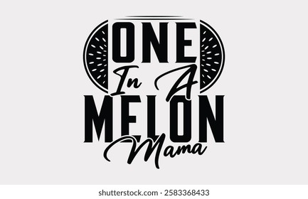 One in a melon mama - Handwritten Summer Typography, Watermelon Calligraphy Art, Summer Vibes