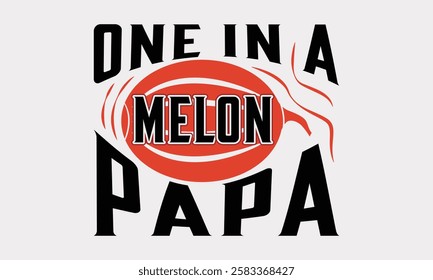 One in a melon papa - Hand Drawn Watermelon Calligraphy, Summer Typography Print, Modern Vector T-shirt Stylish