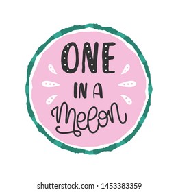 One in a melon quote with hand drawn lettering and watermelon slice isolated on white background. Colorful vector illustration in flat style. Concept design for t-shirt, poster, badge, card, banner