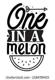 One In A Melon Shirt Design