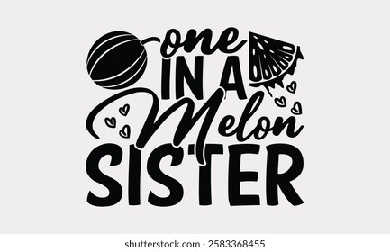 One in a melon sister - Summer Watermelon Calligraphy, Handwritten Typography Design, Summer Vibes 