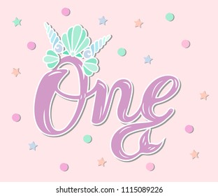 One with Mermaid crown and tail. Template for Baby Birthday, party invitation, greeting card, t-shirt design. Handwritten lettering One as First year anniversary logo, patch, cake topper.