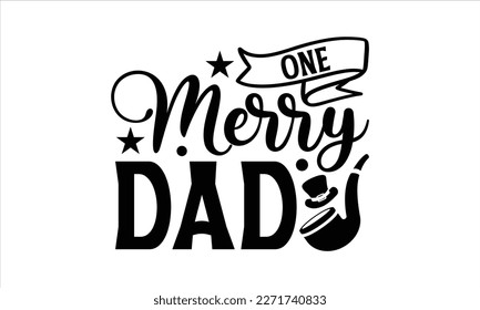 One merry dad- Father's Day svg design, Hand drawn lettering phrase isolated on white background, Illustration for prints on t-shirts and bags, posters, cards eps 10. svg