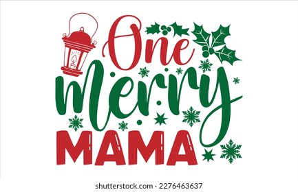 One merry mama- Christmas SVG Design, Hand drawn lettering for Xmas greetings cards, Good for templet, greeting cards, banners, textiles, T-shirts, EPS 10