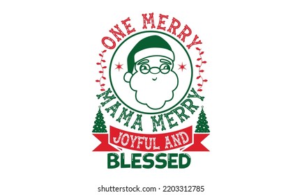 One merry mama Merry joyful and blessed- Christmas t shirt Design and SVG cut files, Hand drawn lettering for Xmas greetings cards, Good for scrapbooking, posters, templet, greeting cards, banners, sv