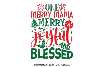 One Merry Mama Merry Joyful And Blessed - Christmas T shirt Design, Hand drawn vintage illustration with hand-lettering and decoration elements, Cut Files for Cricut Svg, Digital Download