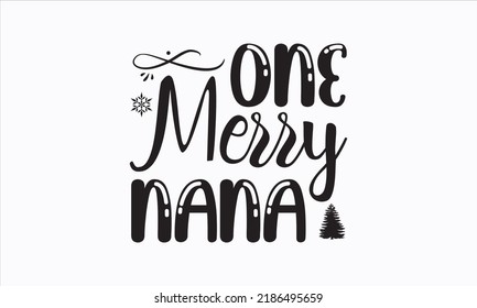 One merry nana - Christmas SVG Design. Lettering Vector illustration. Good for scrapbooking, posters, templet,  greeting cards, banners, textiles, T-shirts, and Christmas Quote Design. EPS 10 vector.