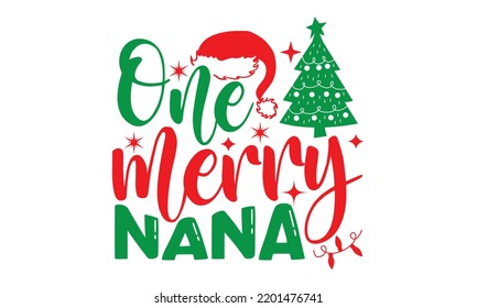 One merry nana- Christmas SVG and T shirt design, Good for scrapbooking, holiday vector, gift cad, templet, Christmas Quote Design, EPS 10 svg