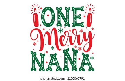 One Merry Nana - Christmas T-shirt Design, Hand drawn lettering phrase, Calligraphy graphic design, EPS, SVG Files for Cutting, card, flyer