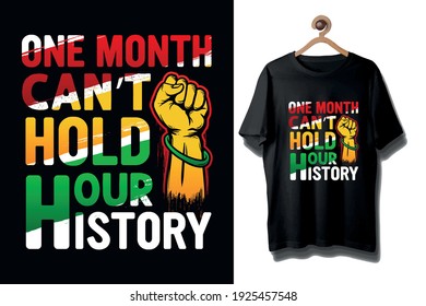 One Month Can't Hold Our History, Black History Shirt Design