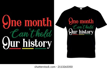 One Month Can't Hold Our History - Black History Month -  African American T Shirt Designs - Lives Matter - Black Lives Matter T Shirt