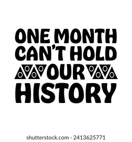 Un mes no puede mantener nuestra historia, la celebración del Mes de la Historia Negra es un diseño de camisetas blancas y negras