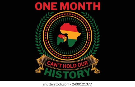 One Month Can’t Hold Our History - Black History Month Day T shirt Design, Handmade calligraphy vector illustration, Typography Vector for poster, banner, flyer and mug.